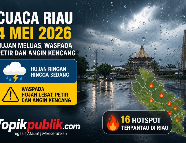Cuaca Riau 4 Mei 2026: Hujan Meluas, 16 Hotspot Terpantau