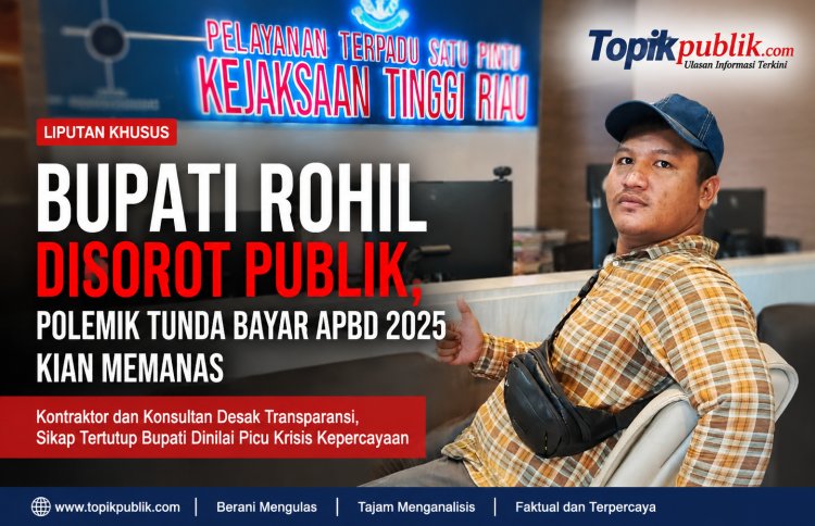 Bupati Rohil Disorot, Polemik Tunda Bayar APBD 2025 Kian Memanas