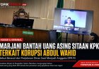 Marjani Bantah Uang Asing Sitaan KPK Terkait Korupsi Abdul Wahid, Sebut Hasil Penukaran Perjalanan Dinas DPR RI