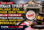 Audit Dugaan Korupsi Dana Desa Tasik Serai Timur Belum Tuntas, Publik Pertanyakan Kinerja Inspektorat Bengkalis