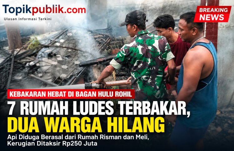 Kebakaran Subuh di Bagan Hulu Bangko Rohil Hanguskan 7 Rumah, Kerugian Capai Rp250 Juta